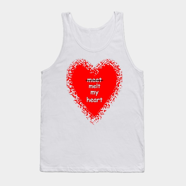 Meet melt my heart humor quote tee Tank Top by FranciscoCapelo